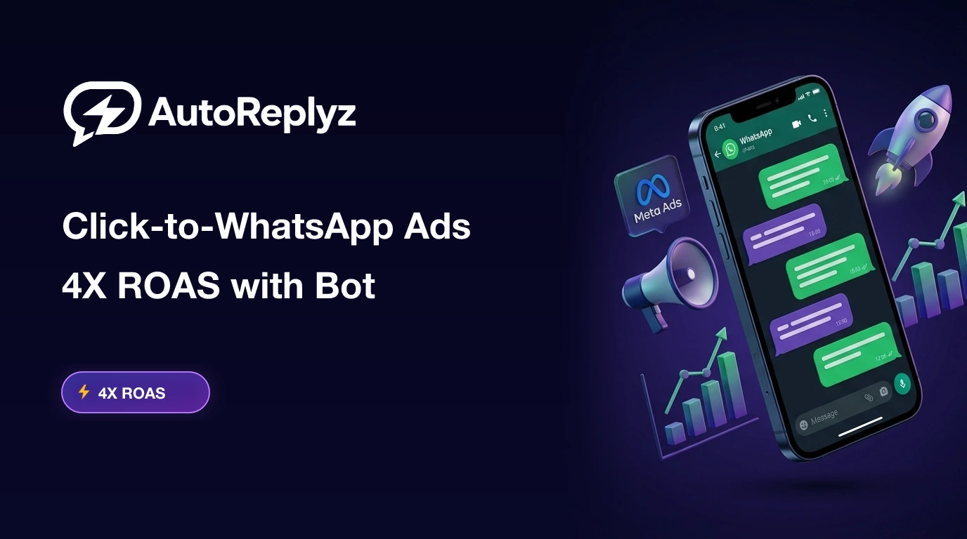 Click-to-WhatsApp Ads Guide: How to 4x ROAS with Instant Chatbot Automation